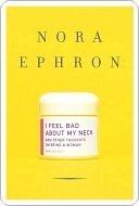 I Feel Bad About My Neck: And Other Thoughts on Being a Woman