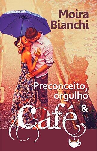 Preconceito, orgulho & CAFÉ: Orgulho e Preconceito de ponta cabeça (P,O & CAFÉ Livro 1)