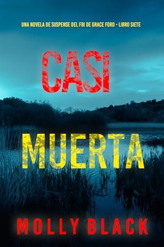 Casi muerta (Una novela de suspense del FBI de Grace Ford - Libro siete)