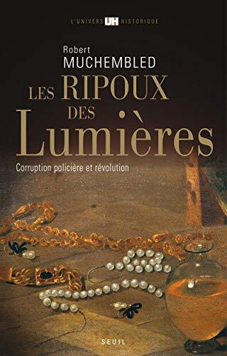 Les Ripoux des Lumières: Corruption policière et Révolution