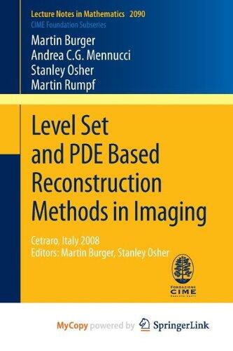 Level Set and PDE Based Reconstruction Methods in Imaging: Cetraro, Italy 2008, Editors: Martin Burger, Stanley Osher