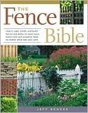 The Fence Bible: How to plan, install, and build fences and gates to meet every home style and property need, no matter what size your yard