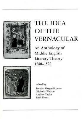 The Idea Of Vernacular: An Anthology of Middle English Literary Theory, 1280-1520