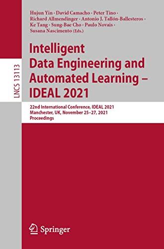 Intelligent Data Engineering and Automated Learning – IDEAL 2021: 22nd International Conference, IDEAL 2021, Manchester, UK, November 25–27, 2021, Proceedings ... Notes in Computer Science Book 13113)