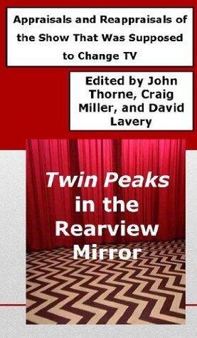 Twin Peaks in the Rearview Mirror: Appraisals and Reappraisals of the Show That Was Supposed to Change TV