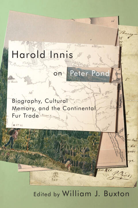 Harold Innis on Peter Pond: Biography, Cultural Memory, and the Continental Fur Trade