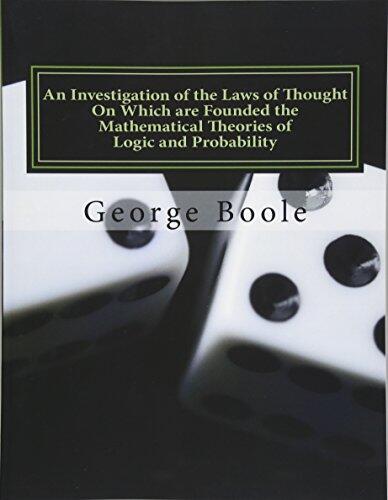 An Investigation of the Laws of Thought: On Which are Founded the Mathematical Theories of Logic and Probability