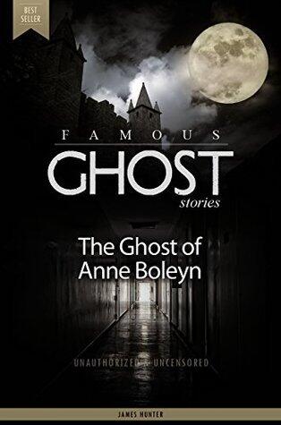 The Ghost of Anne Boleyn - The Famous Ghost Stories
