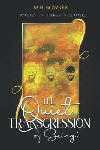 The Quiet Transgression of Being: Poems in Three Volumes