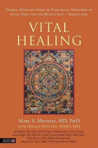 Vital Healing: Energy, Mind and Spirit in Traditional Medicines of India, Tibet, and the Middle East (Middle Asia)