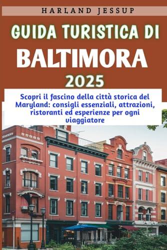 Guida turistica di Baltimora 2025: Scopri il fascino della città storica del Maryland: consigli essenziali, attrazioni, ristoranti ed esperienze per ogni viaggiatore