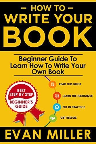 How To Write Your Book: Beginner Guide To Learn How To Write Your Own Book