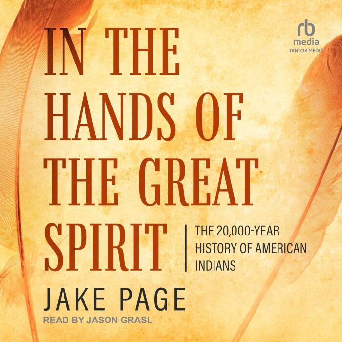 In the Hands of the Great Spirit: The 20,000-Year History of American Indians
