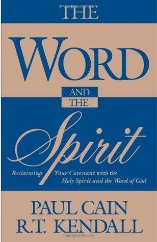 The Word and the Spirit: Reclaiming your covenant with the Holy Spirit and the Word of God