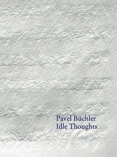 Pavel Buchler: Idle Thoughts