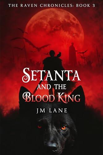 Setanta and The Blood King: An Irish Myth Reimagined in Dark Fantasy