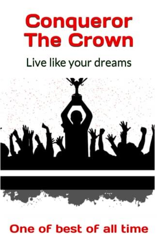 Conqueror The Crown: Live like your dreams