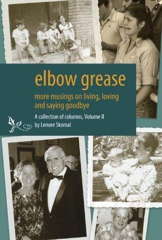 Elbow Grease: Musings on living, loving and saying goodbye