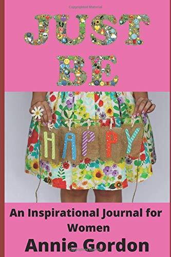 Just Be Happy: An Inspirational Journal for Women