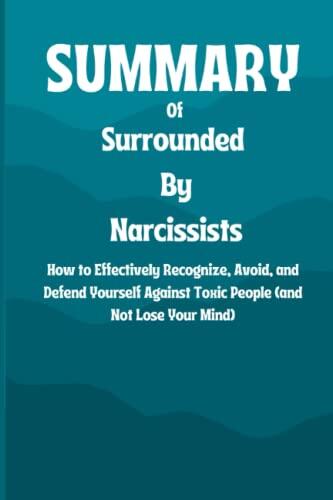 SUMMARY of Surrounded By Narcissists: How to Effectively Recognize, Avoid, and Defend Yourself Against Toxic People