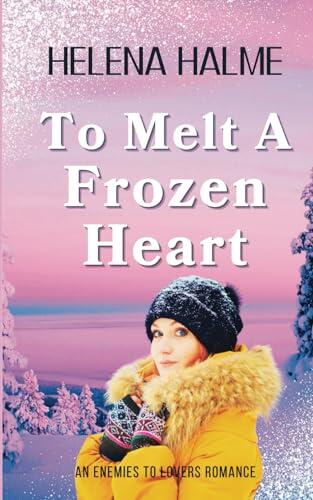 To Melt A Frozen Heart: An Enemies to Lovers Winter Romance
