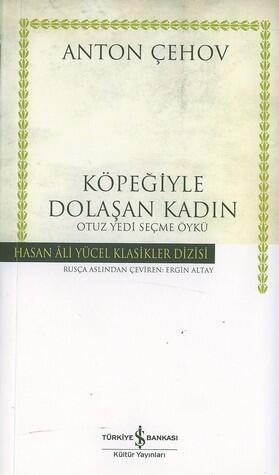 Köpeğiyle Dolaşan Kadın: Otuz Yedi Seçme Öykü