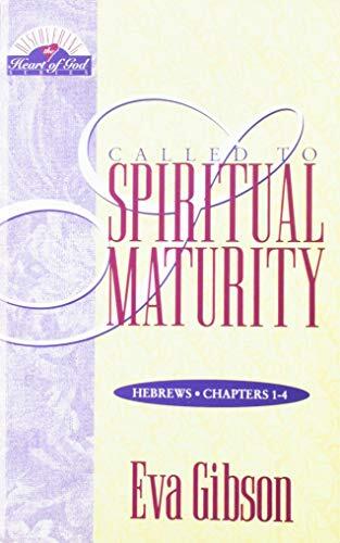 Called to Spiritual Maturity: A Study of Hebrews, Chapters 1-4