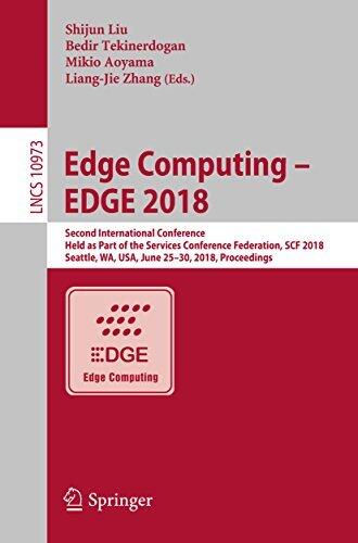 Edge Computing – EDGE 2018: Second International Conference, Held as Part of the Services Conference Federation, SCF 2018, Seattle, WA, USA, June 25-30, ... Notes in Computer Science Book 10973)
