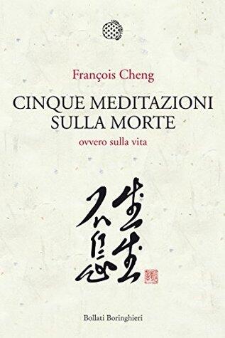 Cinque meditazioni sulla morte. Ovvero sulla vita