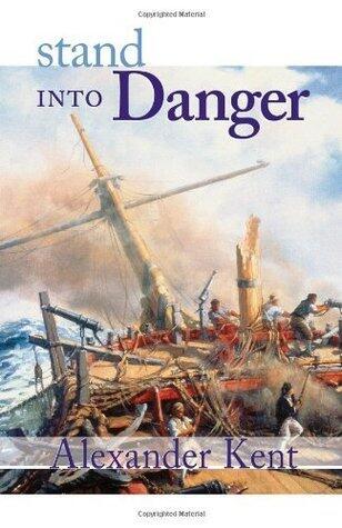 Stand Into Danger: The Richard Bolitho Novels