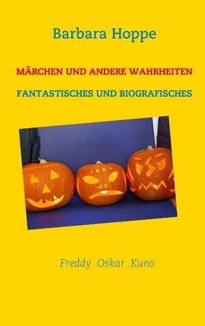 MÄRCHEN UND ANDERE WAHRHEITEN: FANTASTISCHES UND BIOGRAFISCHES