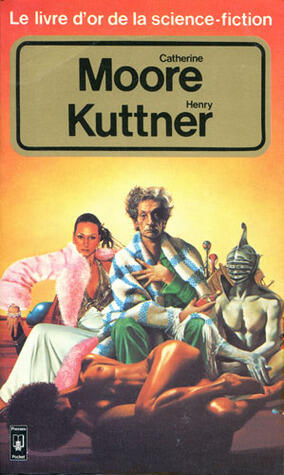 Le livre d'or de la science-fiction: Catherine Moore & Henry Kuttner