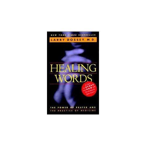 Healing Words: The Power of Prayer and the Practice of Medicine
