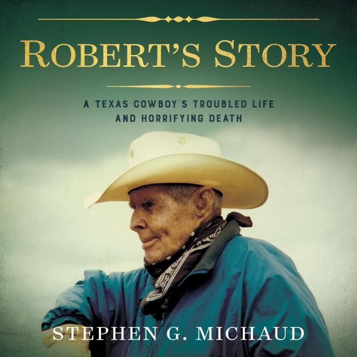 Robert's Story: A Texas Cowboy's Troubled Life and Horrifying Death