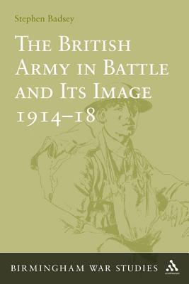 The British Army in Battle and Its Image 1914-18