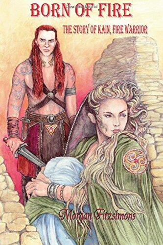 Born of Fire: The Story of Kain, Fire Warrior: A Romance of Ancient Days