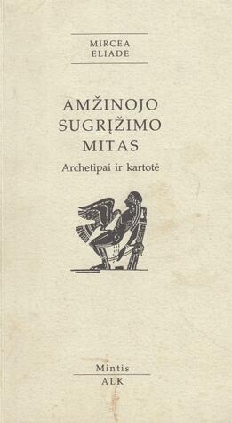 Amžinojo sugrįžimo mitas: archetipai ir kartotė