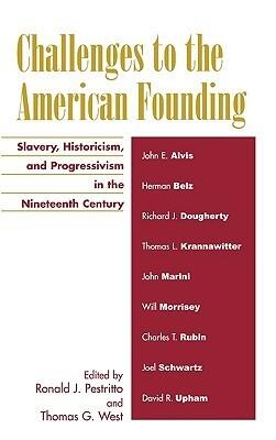 Challenges to the American Founding: Slavery, Historicism, and Progressivism in the Nineteenth Century