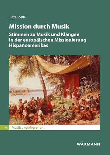 Mission durch Musik: Stimmen zu Musik und Klängen in der europäischen Missionierung Hispanoamerikas