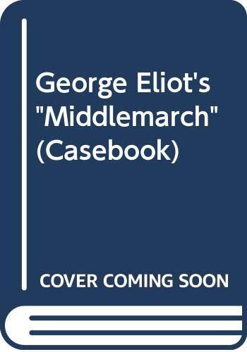 George Eliot: Middlemarch: A Casebook