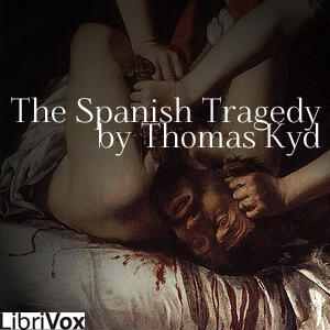The Spanish Tragedy (LibriVox Audiobook)