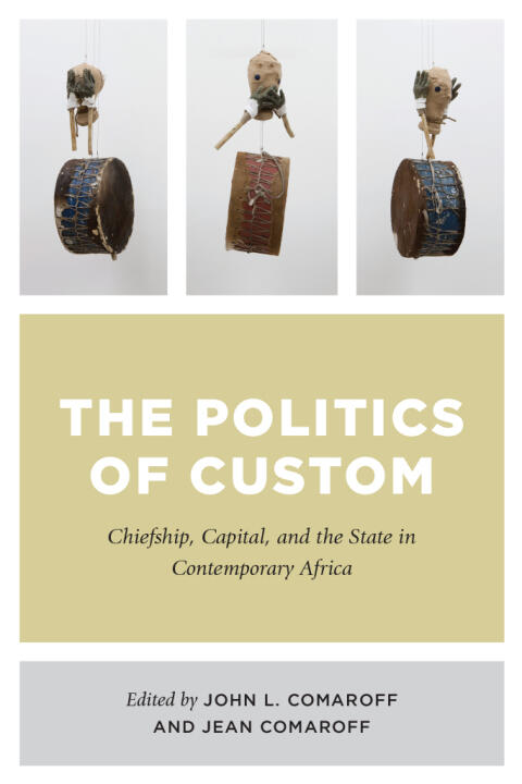 The Politics of Custom: Chiefship, Capital, and the State in Contemporary Africa