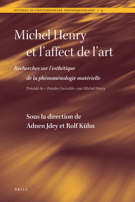 Michel Henry et l'affect de l'art: Recherches sur l'esthétique de la phénoménologie matérielle (Studies in Contemporary Phenomenology, 4)