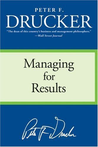[managing for results] [By: Drucker, Peter F.] [October, 2006]