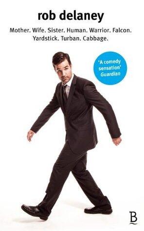 Rob Delaney: Mother. Wife. Sister. Human. Warrior. Falcon. Yardstick. Turban. Cabbage.