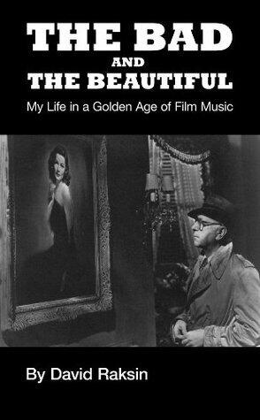 The Bad and the Beautiful: My Life in a Golden Age of Film Music