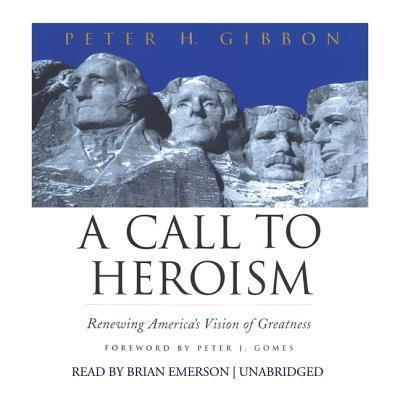 A Call to Heroism: Renewing America's Vision of Greatness