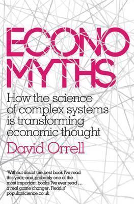 Economyths: How the Science of Complex Systems is Transforming Economic Thought