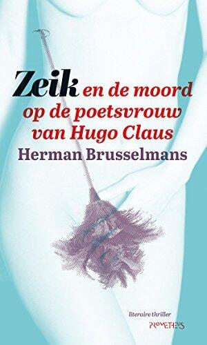 Zeik en de moord op de poetsvrouw van Hugo Claus (De Zeik-trilogie Book 2)