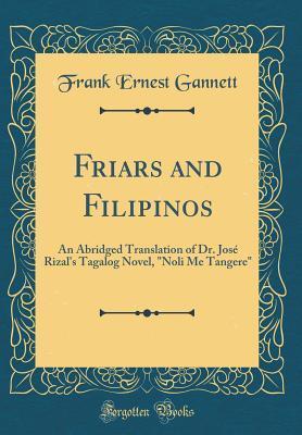 Friars and Filipinos: An Abridged Translation of Dr. José Rizal's Tagalog Novel, "Noli Me Tangere"